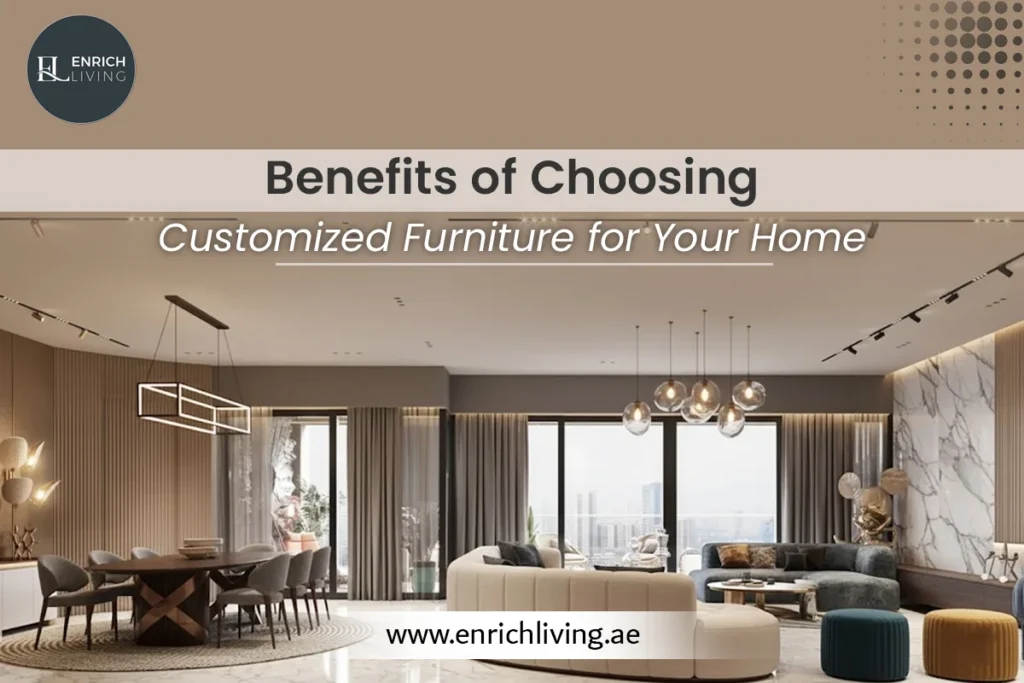 Benefits of Choosing Customized Furniture for Your Home